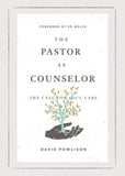 The Pastor as Counselor: The Call for Soul Care by David Powlison