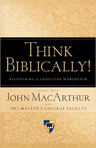 Think Biblically: Recovering a Christian Worldview