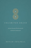 Unlimited Grace - The Heart Chemistry That Frees from Sin and Fuels the Christian Life