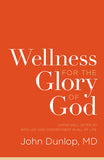 Wellness for the Glory of God - Living Well after 40 with Joy and Contentment in All of Life