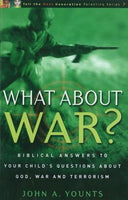 What About War? Biblical Answers to Your Child's Questions John A. Younts