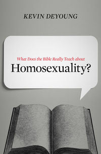 What Does the Bible Really Teach about Homosexuality? by Kevin DeYoung
