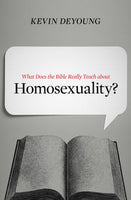 What Does the Bible Really Teach about Homosexuality? by Kevin DeYoung