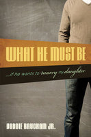 What He Must Be...If He Wants to Marry My Daughter by Voddie Baucham Jr