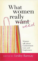 What Women Really Need - Women Talk About Contentment Love and Forgiveness