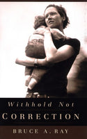 Withhold Not Correction by Bruce A. Ray