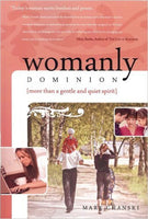 Womanly Dominion: More Than A Gentle and Quiet Spirit by Mark Chanski