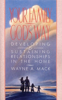 Your Family God's Way: Developing and Sustaining Relationships in the Home by Wayne Mack
